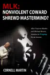 MLK: Nonviolent Coward or Shrewd Mastermind? After Trayvon Martin and Michael Brown, America Is Praying for an Answer sinopsis y comentarios
