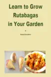 Learn to Grow Rutabagas in Your Garden synopsis, comments