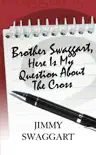 Brother Swaggart, Here Is My Question About The Cross synopsis, comments