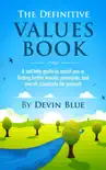 The Definitive Values Book. A Self-Help Guide To Assist You In Finding Better Morals, Principals, And Overall Standards For Yourself. synopsis, comments