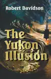 The Yukon Illusion synopsis, comments