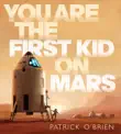 You Are the First Kid on Mars synopsis, comments