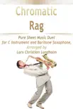Chromatic Rag Pure Sheet Music Duet for C Instrument and Baritone Saxophone, Arranged by Lars Christian Lundholm synopsis, comments