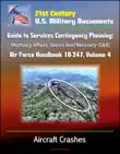 21st Century U.S. Military Documents: Guide to Services Contingency Planning: Mortuary Affairs, Search And Recovery (S&R) - Air Force Handbook 10-247, Volume 4 - Aircraft Crashes sinopsis y comentarios