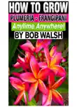 How To Grow Plumeria: Frangipani Anytime Anywhere! sinopsis y comentarios