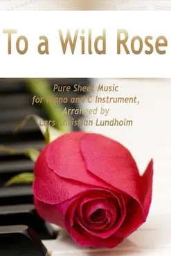 to a wild rose pure sheet music for piano and c instrument, arranged by lars christian lundholm book cover image
