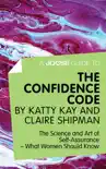 A Joosr Guide to... The Confidence Code by Katty Kay and Claire Shipman synopsis, comments