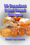 50 Decadent Fried Bread Recipes synopsis, comments