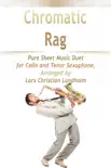 Chromatic Rag Pure Sheet Music Duet for Cello and Tenor Saxophone, Arranged by Lars Christian Lundholm synopsis, comments