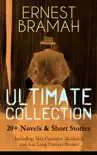 ERNEST BRAMAH Ultimate Collection: 20+ Novels & Short Stories (Including Max Carrados Mysteries and Kai Lung Fantasy Stories) e-book