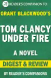 Tom Clancy Under Fire: A Novel By Grant Blackwood Digest & Review sinopsis y comentarios