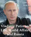 Vladimir Putin on Life, World Affairs and Russia synopsis, comments