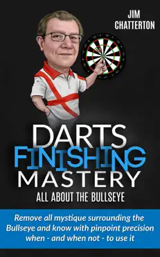 darts finishing mastery: all about the bullseye book cover image