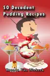 50 Decadent Pudding Recipes synopsis, comments