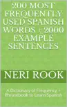 200 Most Frequently Used Spanish Words + 2000 Example Sentences: A Dictionary of Frequency + Phrasebook to Learn Spanish book summary, reviews and download