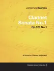 Johannes Brahms - Clarinet Sonata No.1 - Op.120 No.1 - A Score for Clarinet and Piano synopsis, comments