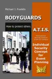 Bodyguards: How to Protect Others - A.T.I.S. – Individual Security Concept for Event Planning book summary, reviews and download