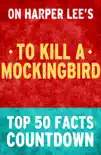 To Kill a Mockingbird: Top 50 Facts Countdown: Reach the #1 Fact sinopsis y comentarios
