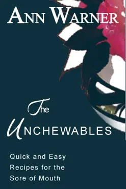 the unchewables: quick and easy recipes for the sore of mouth book cover image