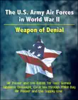 The U.S. Army Air Forces in World War II: Weapon of Denial - Air Power and the Battle for New Guinea, Japanese Onslaught, Coral Sea through Milne Bay, Air Power and the Supply War sinopsis y comentarios