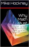 Why Math Must Replace Science synopsis, comments