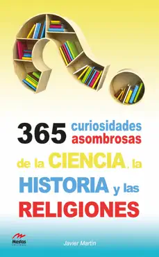 365 curiosidades asombrosas de la historia, la ciencia y las religiones imagen de la portada del libro