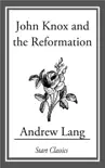John Knox and the Reformation synopsis, comments