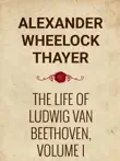The Life of Ludwig van Beethoven, Volume I sinopsis y comentarios