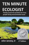 Ten Minute Ecologist: Twenty Answered Questions for Busy People Facing Environmental Issues sinopsis y comentarios