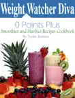Weight Watcher Diva 0 Points Plus Smoothies and Slushies Recipes Cookbook synopsis, comments