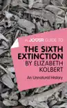 A Joosr Guide to... The Sixth Extinction by Elizabeth Kolbert synopsis, comments