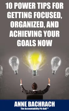 10 power tips for getting focused, organized, and achieving your goals now book cover image