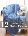 12 Crochet Baby Blanket Patterns synopsis, comments