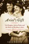 Ariel's Gift: Ted Hughes, Sylvia Plath, and the Story of Birthday Letters sinopsis y comentarios