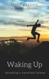Waking Up: Becoming a Conscious Human sinopsis y comentarios