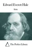 Works of Edward Everett Hale synopsis, comments