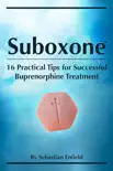 Suboxone: 16 Practical Tips for Successful Buprenorphine Treatment book summary, reviews and download