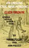 An Unsung Civil War Heroine: Eliza Brown; General George A. Custer's Cook (Unsung Heroines Of History, #1) sinopsis y comentarios