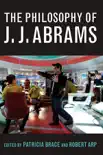 The Philosophy of J.J. Abrams synopsis, comments