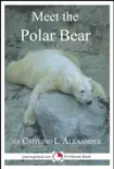 Meet the Polar Bear: A 15-Minute Book for Early Readers sinopsis y comentarios