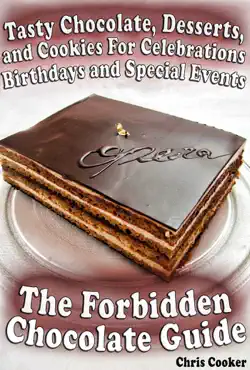 the forbidden chocolate guide: tasty chocolate, desserts and cookies for celebrations, birthdays and special events book cover image
