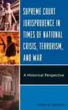 Supreme Court Jurisprudence in Times of National Crisis, Terrorism, and War sinopsis y comentarios