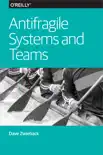 Antifragile Systems and Teams book summary, reviews and download