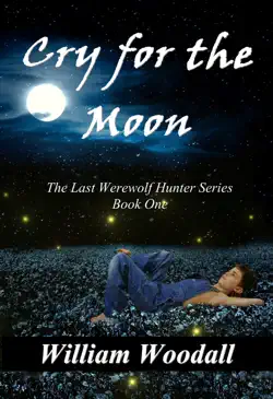 cry for the moon: the last werewolf hunter, book 1 book cover image