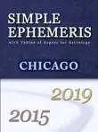 Simple Ephemeris with Tables of Aspect for Astrology Chicago 2015-2019 synopsis, comments