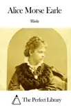 Works of Alice Morse Earle synopsis, comments