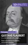 Gustave Flaubert, l'« homme-plume » sinopsis y comentarios