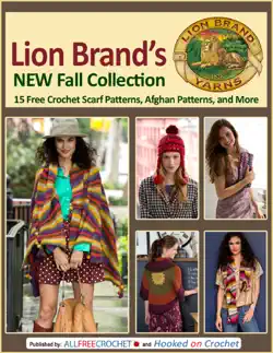 lion brand's new fall collection: 15 free crochet scarf patterns, afghan patterns, and more book cover image