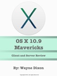 OS X 10.9 Mavericks Client and Server Review book summary, reviews and downlod