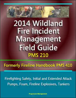 2014 wildland fire incident management field guide pms 210 (formerly fireline handbook pms 410) - firefighting safety, initial and extended attack, pumps, foam, fireline explosives, tankers book cover image